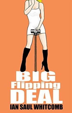 Big Flipping Deal by Ian Saul Whitcomb