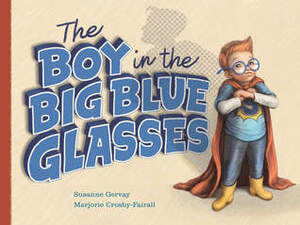 The Boy in the Big Blue Glasses by Marjorie Crosby-Fairall, Susanne Gervay
