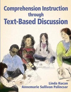 Comprehension Instruction Through Text-based Discussion by Linda Kucan