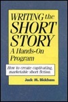 Writing the Short Story: A Hands-On Program a Hands-On Program by Jack M. Bickham