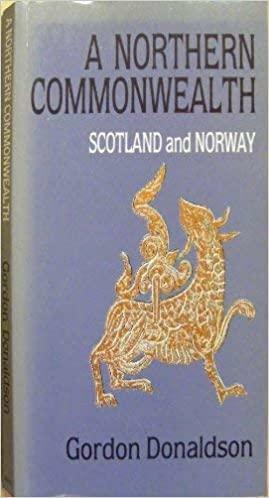 A Northern Commonwealth: Scotland and Norway by Gordon Donaldson