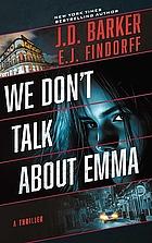 We Don't Talk About Emma by E.J. Findorff, J.D. Barker