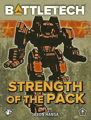 Battletech: Strength of the Pack: Part 6 by Jason Hansa