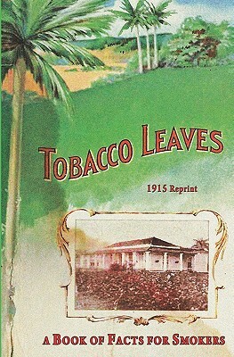 Tobacco Leaves - 1915 Reprint: A Book Of Facts For Smokers by Ross Brown