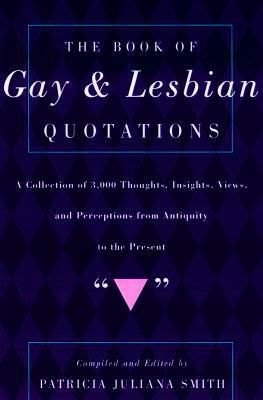 The Book of Gay and Lesbian Quotations by Patricia Juliana Smith