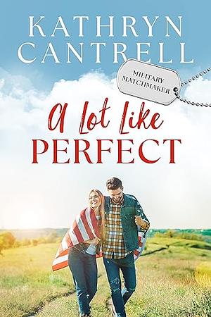 A Lot Like Perfect by Kathryn Cantrell