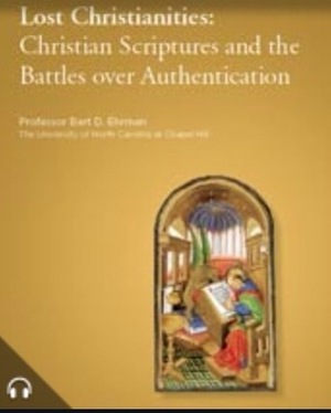 Lost Christianities: Christian Scriptures and the Battles Over Authentication by Bart D. Ehrman