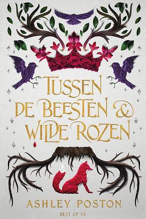 Tussen de Beesten en Wilde Rozen by Ashley Poston