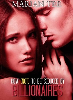 How Not to be Seduced by Billionaires by Marian Tee