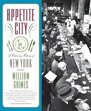 Appetite City: A Culinary History of New York by William Grimes