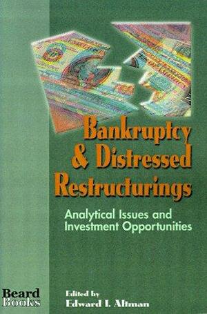 Bankruptcy & Distressed Restructurings: Analytical Issues And Investment Opportunities by Edward I. Altman