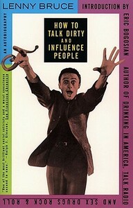 How to Talk Dirty and Influence People by Lenny Bruce