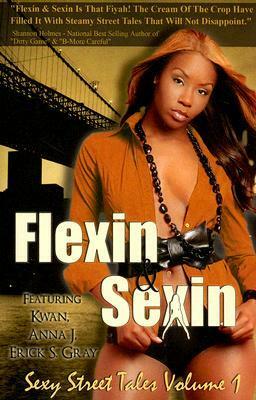 Flexin' & Sexin: Sexy Street Tales Vol. 1 by Anna J., Erick S. Gray, K'wan