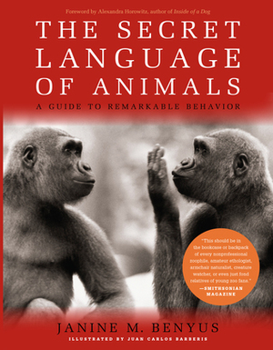 Secret Language of Animals: A Guide to Remarkable Behavior by Janine M. Benyus