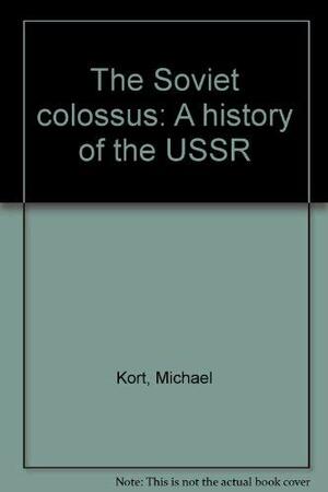 The Soviet Colossus: A History of the USSR by Michael Kort