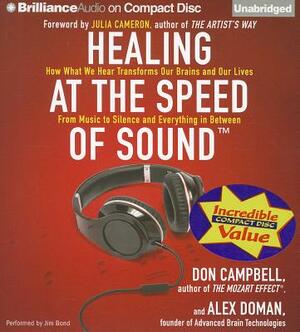 Healing at the Speed of Sound: How What We Hear Transforms Our Brains and Our Lives by Don Campbell, Alex Doman