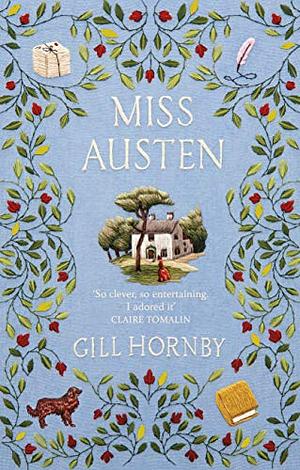 Miss Austen: the #1 bestseller and one of the best novels of the year according to the Times and Observer by Gill Hornby