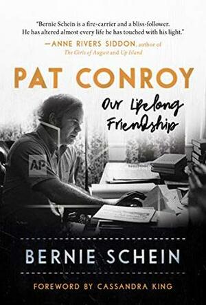 Pat Conroy: Our Lifelong Friendship by Bernie Schein