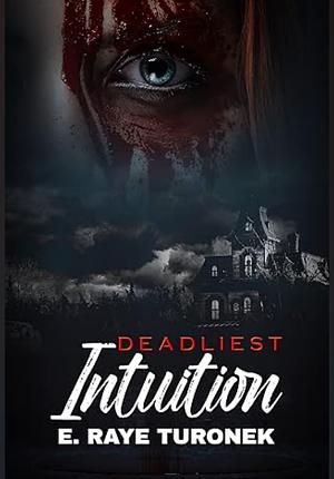 Deadliest Intuition by E. Raye Turonek