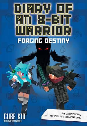 Diary of an 8-Bit Warrior: Forging Destiny by Cube Kid