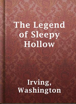 The Legend of Sleepy Hollow by Washington Irving