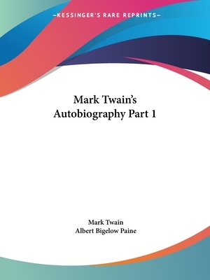 Mark Twain's Autobiography Part 1 by Mark Twain