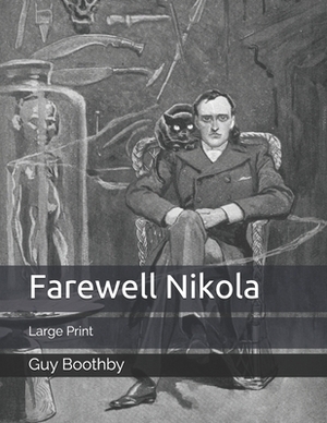 Farewell Nikola: Large Print by Guy Boothby