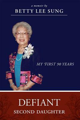 Defiant Second Daughter: My First 90 Years by Betty Lee Sung
