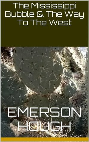 The Mississippi Bubble & The Way To The West (America, free, western, cowboy, books, Kindle, new Book 2) by Emerson Hough