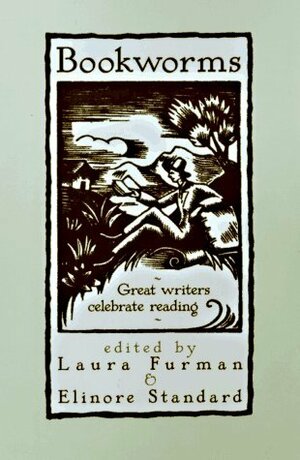 Bookworms: Great Writers Celebrate Reading by Laura Furman