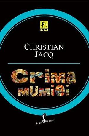 Crima Mumiei by Christian Jacq, Christian Jacq