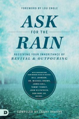 Ask for the Rain: Receiving Your Inheritance of Revival & Outpouring by 