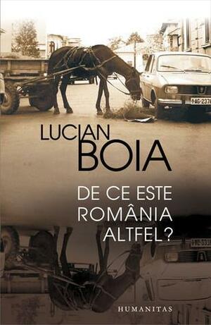 De ce este România altfel? by Lucian Boia