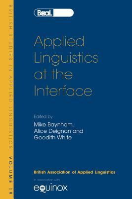 Applied Linguistics at the Interface: Bsal 19 by Mike Baynham, Alice Deignan, Bill White