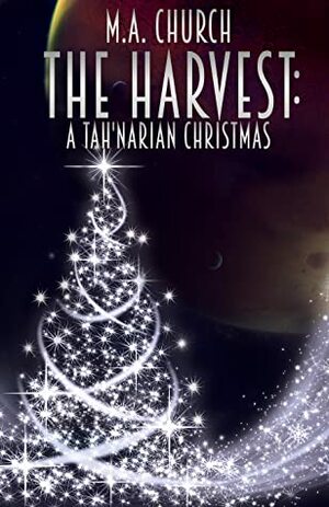 The Harvest: A Tah'Narian Christmas by M.A. Church