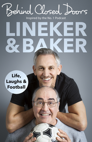 Behind Closed Doors: Life, Laughs and Football by Danny Baker, Gary Lineker