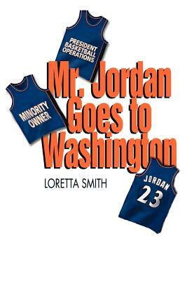 Mr. Jordan Goes To Washington by Loretta Smith