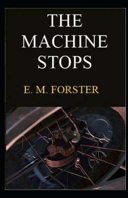 The Machine Stops Illustrated by E.M. Forster