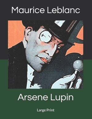 Arsene Lupin: Large Print by Maurice Leblanc