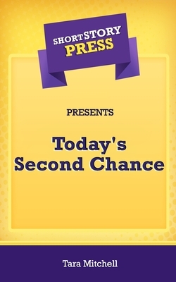 Short Story Press Presents Today's Second Chance by Tara Mitchell