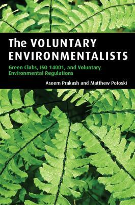 The Voluntary Environmentalists: Green Clubs, ISO 14001, and Voluntary Environmental Regulations by Matthew Potoski, Aseem Prakash