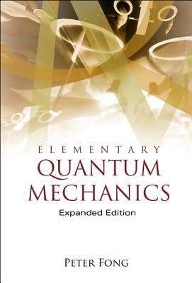 Elementary Quantum Mechanics (Expanded Edition) by Peter Fong