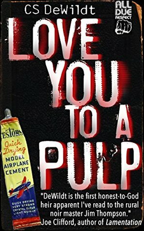 Love You to a Pulp by C.S. DeWildt