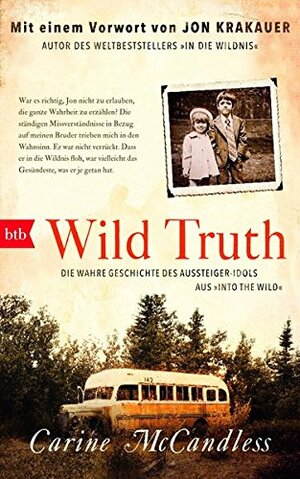 Wild Truth: Die wahre Geschichte des Aussteiger-Idols aus Into the Wild by Carine McCandless