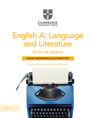 English A: Language and Literature for the Ib Diploma Exam Preparation and Practice with Digital Access (2 Year) by Nic Amy, David James, David McIntyre