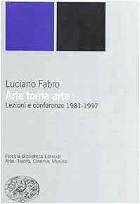 Arte Torna Arte: Lezioni E Conferenze, 1981-1997 by Luciano Fabro
