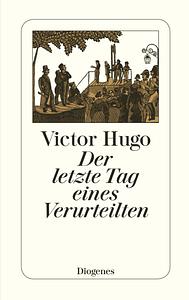 Der letzte Tag eines Verurteilten by Victor Hugo