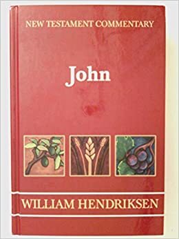 New Testament Commentary Exposition of the Gospel According to John: Two Volumes Complete in One by William Hendriksen