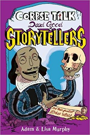 Corpse Talk: Dead Good Storytellers by Lisa Murphy, Adam Murphy