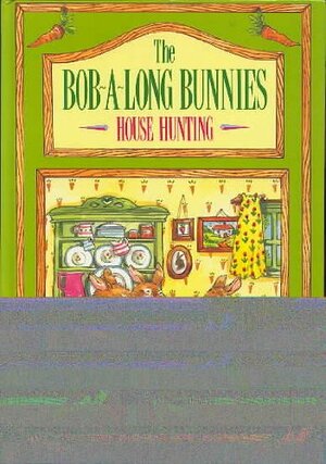 The Bob-A-Long Bunnies: House Hunting by Valerie Hall